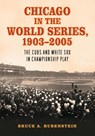 Chicago in the World Series, 1903-2005 - Bruce A. Rubenstein - 9780786425754