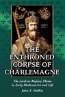 Moffitt, J: The Enthroned Corpse of Charlemagne - MOFFITT,  John F. - 9780786427673
