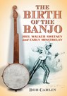The Birth of the Banjo - Bob Carlin - 9780786428748