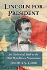 Lincoln for President - Timothy S. Good - 9780786439577