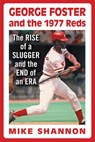 George Foster and the 1977 Reds - Mike Shannon - 9780786464517