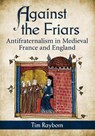 Against the Friars - Tim Rayborn - 9780786468317
