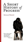 A Short History Of Progress - WRIGHT,  Ronald - 9780786715473