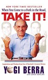 When You Come to a Fork in the Road, Take It!: Inspiration and Wisdom from One of Baseball's Greatest Heroes - Yogi Berra - 9780786867752