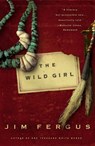 The Wild Girl: The Notebooks of Ned Giles, 1932 - Jim Fergus - 9780786888658