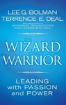 The Wizard and the Warrior - Lee G. (University of Missouri-Kansas City) Bolman ; Terrence E. (University of Southern California) Deal - 9780787974138