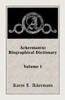 Ackerman(n) Biographical Dictionary, Volume 1 - Karen L Ackermann - 9780788415272
