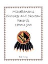 Miscellaneous Cherokee and Choctaw Records, 1800-1900 - Bob Curry - 9780788419126