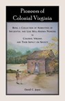Pioneers of Colonial Virginia. Being a Collection of Narratives of Influential and Less Well-Known Pioneers in Colonial Virginia and their impact on Society. - David Joyce - 9780788458538
