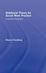 Relational Theory for Social Work Practice - SHARON (CITY UNIVERSITY OF NEW YORK,  US) Freedberg - 9780789012630