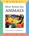 How Artists See: Animals - Colleen Carroll - 9780789204752
