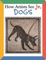 How Artists See Jr.: Dogs - CARROLL,  Colleen - 9780789209726