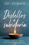 Destellos de Sabiduría: Un Viaje a Través de 7 Sabios Y 70 Reflexiones Transformadoras - José Luis Navajo - 9780789926104