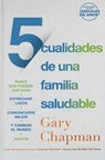 5 Cualidades de Una Familia Saludable: Pasos Que Pueden Dar Para Estrechar Lazos, Comunicarse Mejor Y Cambiar El Mundo Juntos - Gary Chapman - 9780789928160