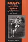 Risk and Our Pedagogical Relation to Children - Stephen J. Smith - 9780791435946