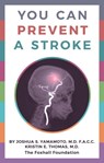 You Can Prevent a Stroke - Joshua S. Yamamoto ; Kristin E. Thomas - 9780795352256
