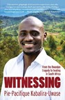 Witnessing - Pie-Pacifique Kabalira-Uwase Pie-Pacifique Kabalira-Uwase - 9780795710476