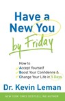 Have a New You by Friday – How to Accept Yourself, Boost Your Confidence & Change Your Life in 5 Days - Dr. Kevin Leman - 9780800720872