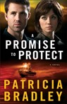 A Promise to Protect – A Novel - Patricia Bradley - 9780800722814