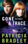 Gone without a Trace – A Novel - Patricia Bradley - 9780800722821