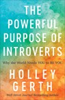The Powerful Purpose of Introverts – Why the World Needs You to Be You - Holley Gerth - 9780800722913