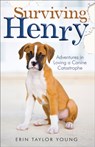 Surviving Henry – Adventures in Loving a Canine Catastrophe - Erin Taylor Young - 9780800723569