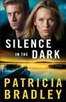 Silence in the Dark – A Novel - Patricia Bradley - 9780800724184