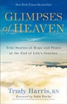 Glimpses of Heaven – True Stories of Hope and Peace at the End of Life`s Journey - Trudy Rn Harris ; John Burke - 9780800728151