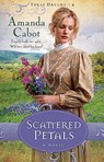 Scattered Petals – A Novel - Amanda Cabot - 9780800733254