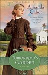 Tomorrow`s Garden – A Novel - Amanda Cabot - 9780800733261