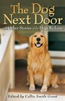 The Dog Next Door – And Other Stories of the Dogs We Love - Callie Smith Grant - 9780800734190