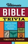 Ultimate Bible Trivia – Questions, Puzzles, and Quizzes from Genesis to Revelation - Timothy E. Parker - 9780800736743