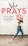 She Prays – A 31–Day Journey to Confident Conversations with God - Debbie Lindell ; Lisa Harper - 9780800736828