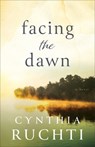 Facing the Dawn - Cynthia Ruchti - 9780800737290