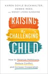 Raising the Challenging Child – How to Minimize Meltdowns, Reduce Conflict, and Increase Cooperation - Karen Doyle Buckwalter ; Debbie Reed ; Wendy Lyons Sunshine - 9780800737566