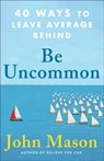 Be Uncommon – 40 Ways to Leave Average Behind - John Mason - 9780800738921