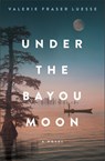 Under the Bayou Moon - Valerie Fraser Luesse - 9780800740023