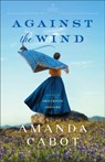 Against the Wind - Amanda Cabot - 9780800740658