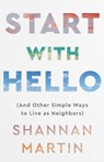 Start with Hello – (And Other Simple Ways to Live as Neighbors) - Shannan Martin - 9780800740894