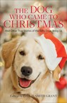Dog Who Came to Christmas - Callie Smith Grant - 9780800741259