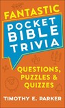 Fantastic Pocket Bible Trivia – Questions, Puzzles & Quizzes - Timothy E. Parker - 9780800743031