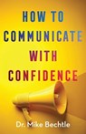 How to Communicate with Confidence - Dr. Mike Bechtle - 9780800747374