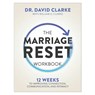 The Marriage Reset Workbook: 12 Weeks to Improving Connection, Communication, and Intimacy - David Clarke - 9780800747572