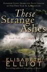 These Strange Ashes: Is God Still in Charge? - Elisabeth Elliot - 9780800759957