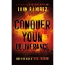 Conquer Your Deliverance – How to Live a Life of Total Freedom - John Ramirez ; Gregory Dickow - 9780800761844
