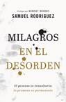 Milagros en el desorden – El proceso es transitorio; la promesa es permanente - Samuel Rodriguez ; Robert Morris - 9780800762087