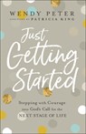 Just Getting Started – Stepping with Courage into God`s Call for the Next Stage of Life - Wendy Peter ; Patricia King - 9780800762117