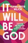 It Will Be God: Live in the Jaw-Dropping Realities of God's Goodness - Sophia Ruffin-Wilson - 9780800773212