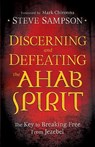 Discerning and Defeating the Ahab Spirit – The Key to Breaking Free from Jezebel - Steve Sampson ; Mark Chironna - 9780800794941