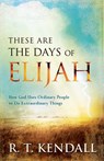 These Are the Days of Elijah: How God Uses Ordinary People to Do Extraordinary Things - R. T. Kendall - 9780800795375